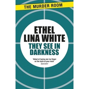 They See in Darkness - by  Ethel Lina White (Paperback) - 1 of 1