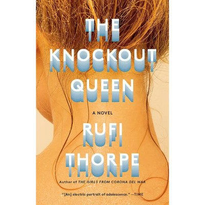 The Knockout Queen - (Vintage Contemporaries) by  Rufi Thorpe (Paperback)