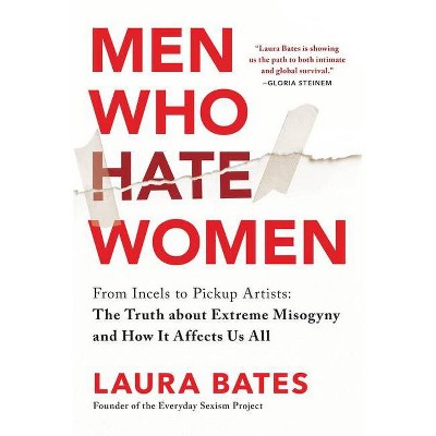 Men Who Hate Women - by  Laura Bates (Hardcover)