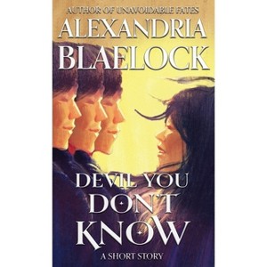 Devil You Don't Know - by  Alexandria Blaelock (Paperback) - 1 of 1