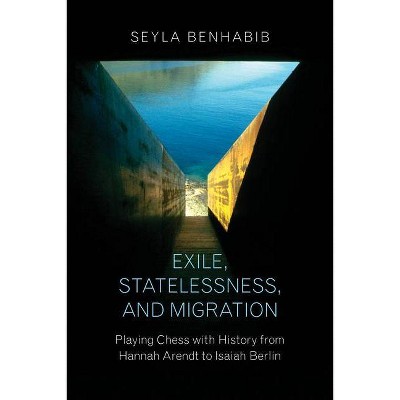 Exile, Statelessness, and Migration - by  Seyla Benhabib (Paperback)