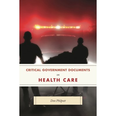 Critical Government Documents on Health Care - (Critical Documents) by  Don Philpott (Hardcover)