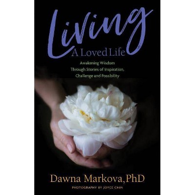 Living a Loved Life - by  Dawna Markova (Paperback)