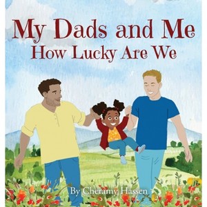 My Dads and Me - by  Cheramy Hassen (Hardcover) - 1 of 1