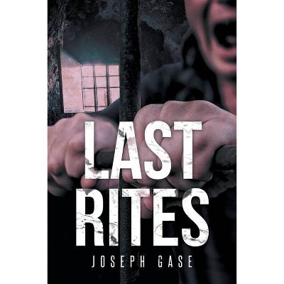 Last Rites - by  Joseph Gase (Paperback)