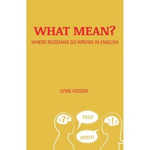 What Mean?: Where Russians Go Wrong in English - by  Lynn Visson (Paperback) - 1 of 1