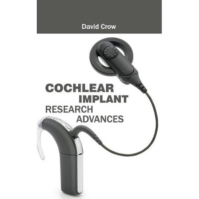 Cochlear Implant Research Advances - by  David Crow (Hardcover)