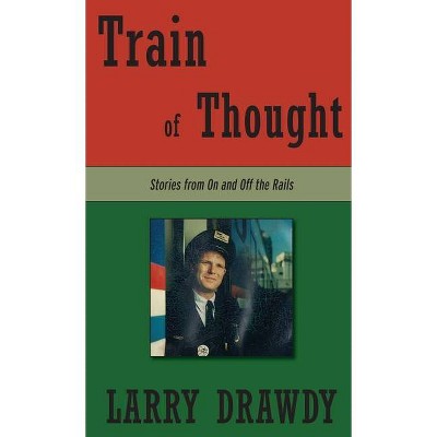 Train of Thought - by  Larry Drawdy (Hardcover)