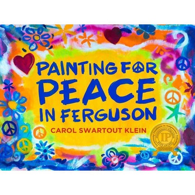 Painting for Peace in Ferguson - 2nd Edition by  Carol Swartout Klein (Hardcover)