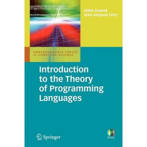 Introduction to the Theory of Programming Languages - (Undergraduate Topics in Computer Science) by  Gilles Dowek & Jean-Jacques Lévy (Paperback) - 1 of 1