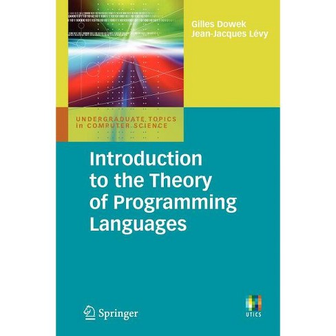 Introduction to the Theory of Programming Languages - (Undergraduate Topics in Computer Science) by  Gilles Dowek & Jean-Jacques Lévy (Paperback) - image 1 of 1