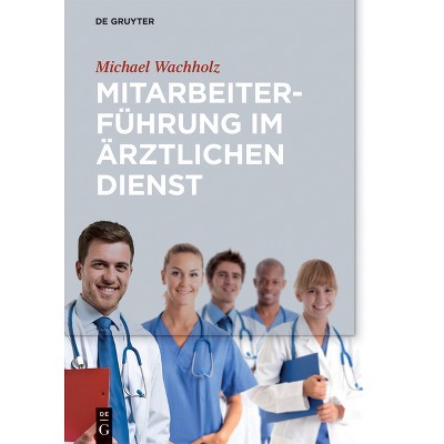 Mitarbeiterführung im ärztlichen Dienst - by  Michael Wachholz (Hardcover)