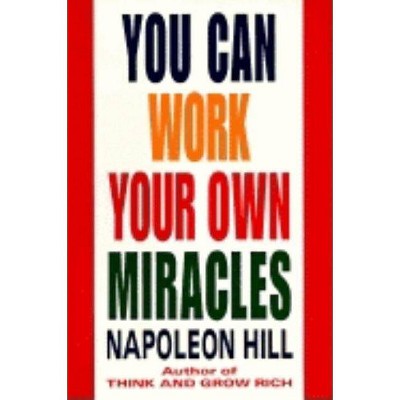 You Can Work Your Own Miracles - (Fawcett Book) by  Napoleon Hill (Paperback)