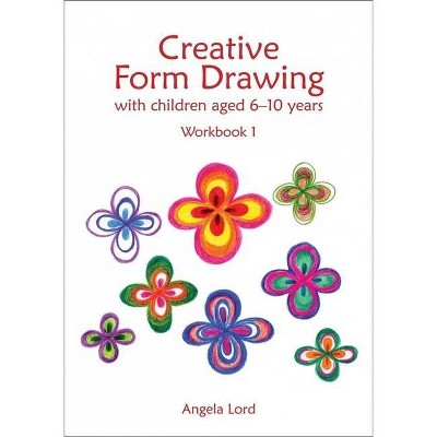 Creative Form Drawing with Children Aged 6-10 Years - (Education) by  Angela Lord (Paperback)