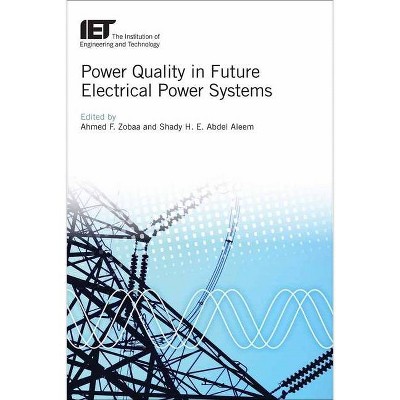 Power Quality in Future Electrical Power Systems - (Energy Engineering) by  Ahmed F Zobaa & Shady Hossam Eldeen Abdel Aleem (Hardcover)