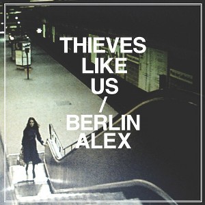 Thieves Like Us - Berlin/Alex (Vinyl) - 1 of 1