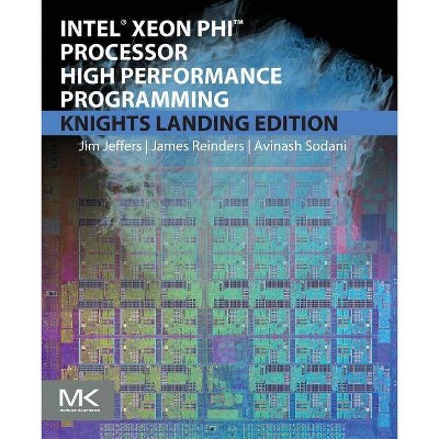 Intel Xeon Phi Processor High Performance Programming - by  James Jeffers & James Reinders & Avinash Sodani (Paperback)