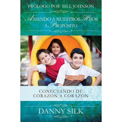 Amando a Nuestros Hijos a Proposito - by  Danny Silk (Paperback)