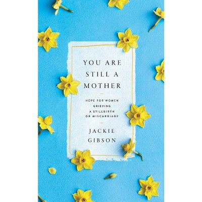 You Are Still a Mother - by  Jackie Gibson (Paperback)