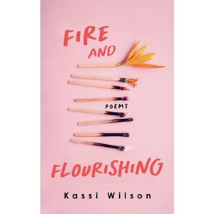 Fire and Flourishing - by  Kassi Wilson (Paperback) - 1 of 1