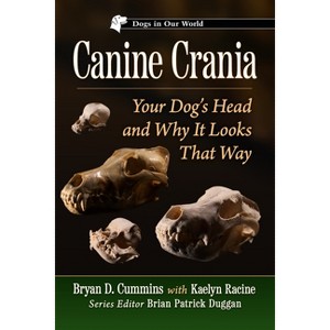 Canine Crania - (Dogs in Our World) by  Bryan D Cummins & Kaelyn Racine (Paperback) - 1 of 1