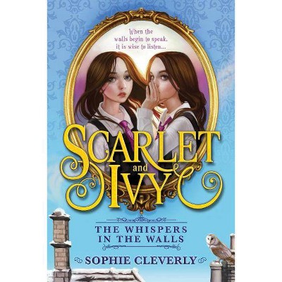 The Whispers in the Walls - (Scarlet and Ivy) by  Sophie Cleverly (Paperback)