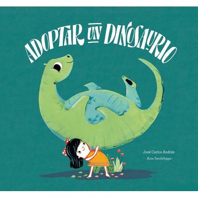 Adoptar Un Dinosaurio - (Somos Ocho) by  José Carlos Andrés (Hardcover)