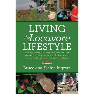 Living the Locavore Lifestyle - by  Bruce Ingram & Elaine Ingram (Paperback)