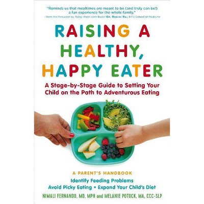 Raising a Healthy, Happy Eater: A Parent's Handbook - by  Nimali Fernando & Melanie Potock (Paperback)