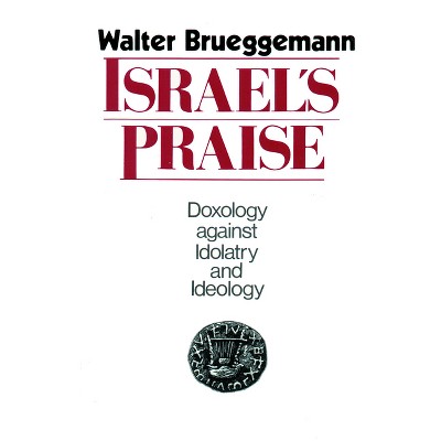 Israel's Praise - by  Walter Brueggemann (Paperback)