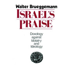 Israel's Praise - by  Walter Brueggemann (Paperback) - 1 of 1