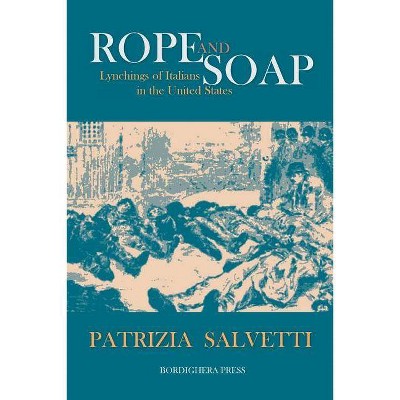 Rope and Soap: Lynchings of Italians in the United States - (Saggistica) by  Patrizia Salvetti (Paperback)