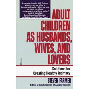 Adult Children as Husbands, Wives, and Lovers - by  Steven Farmer (Paperback) - 1 of 1