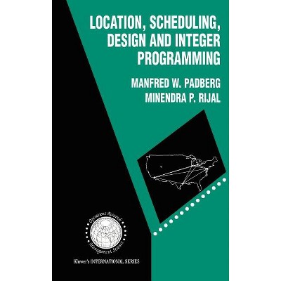 Location, Scheduling, Design and Integer Programming - (International Operations Research & Management Science) (Hardcover)