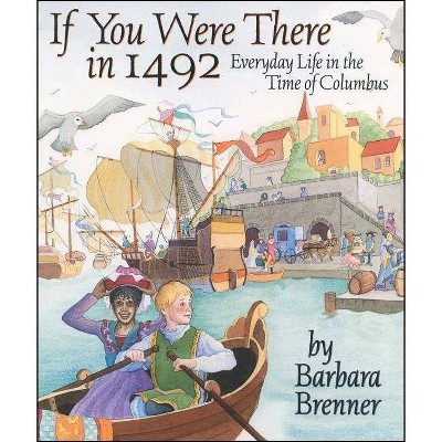 If You Were There in 1492 - by  Barbara Brenner (Paperback)