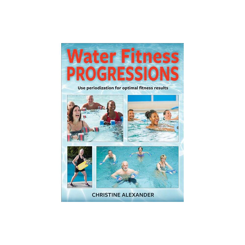 Water Fitness Progressions - by Christine Alexander (Paperback)