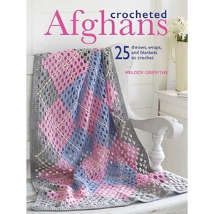 Crocheted Afghans - by  Melody Griffiths (Paperback) - 1 of 1