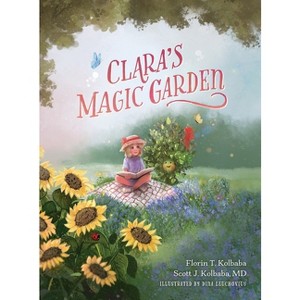 Clara's Magic Garden - by  Florin T Kolbaba & Scott J Kolbaba (Hardcover) - 1 of 1