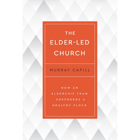 The Elder-led Church - By Murray Capill (paperback) : Target