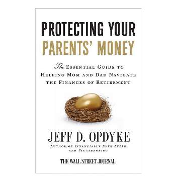 Protecting Your Parents' Money - by  Jeff D Opdyke (Paperback)