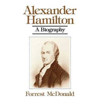 Alexander Hamilton - by  Forrest McDonald (Paperback)