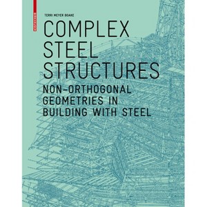 Complex Steel Structures - by  Terri Meyer Boake (Paperback) - 1 of 1