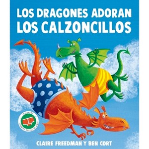 Los Dragones Adoran Los Calzoncillos - by  Claire Freedman (Hardcover) - 1 of 1