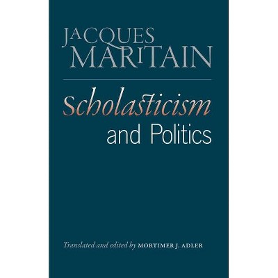 Scholasticism and Politics - by  Jacques Maritain (Paperback)