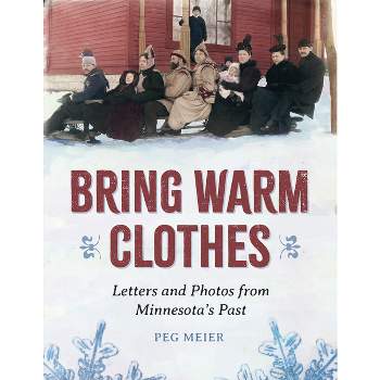 Bring Warm Clothes - by  Peg Meier (Paperback)