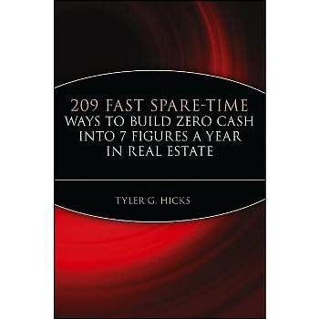 209 Fast Spare-Time Ways to Build Zero Cash Into 7 Figures a Year in Real Estate - by  Tyler G Hicks (Paperback)