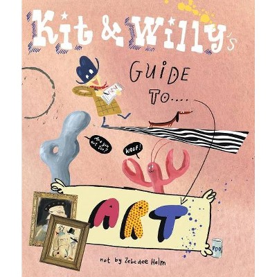 Kit and Willy's Guide to Art - (Hardcover)