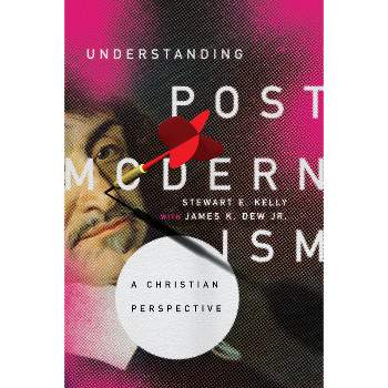 Understanding Postmodernism - by  Stewart E Kelly (Paperback)