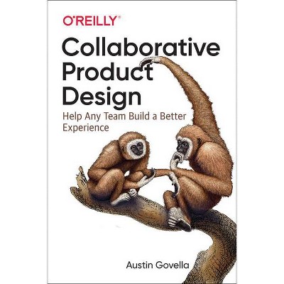 Collaborative Product Design - by  Austin Govella (Paperback)