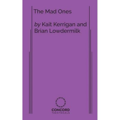 The Mad Ones - by  Kate Kerrigan & Brian Lowdermilk (Paperback)